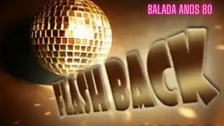 BALADA ANOS 80  FLASHBACK  DANCE FLASHBACK [upl. by Novek]