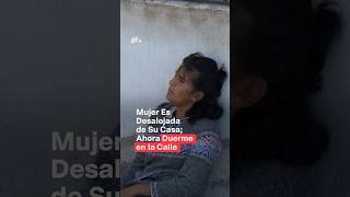 Mujer es desalojada de su casa ahora duerme en la calle con sus perritos  N Shorts [upl. by Novaat]