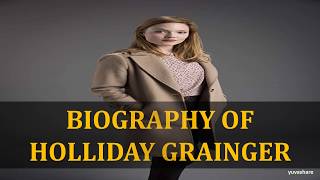 BIOGRAPHY OF HOLLIDAY GRAINGER [upl. by Nimzzaj469]