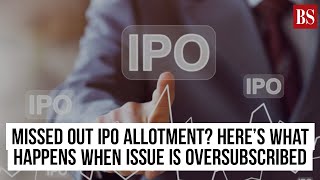 Missed out IPO allotment Heres what happens when issue is oversubscribed [upl. by Damali266]