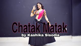 Chatak Matak  Kashika Sisodia Choreography [upl. by Pepper]