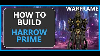 Harrow Prime  How to Build  Warframe  2024 [upl. by Yssis]