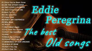 Eddie Peregrina Greatest Love Song 80s90s Hist Full All Time Collection 2022 [upl. by Wehtam]