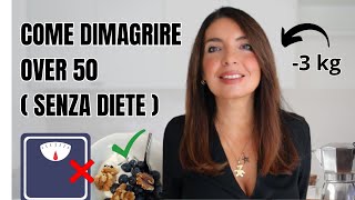 COME DIMAGRIRE a 50 ANNI 3 kg in un mese SENZA DIETA con QUESTI segreti [upl. by Nnylasor]