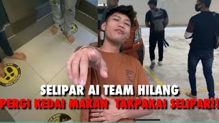 AI TEAM PERGI KEDAI TAKPAKAI SELIPAR SEMUA KAKI AYAM [upl. by Attenreb417]