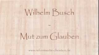 Mut zum Glauben  Wilhelm Busch [upl. by Jacie]