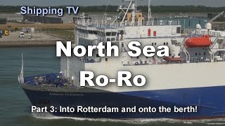 NORTH SEA RORO part 3 Sailing into Rotterdam and onto the berth [upl. by Fattal]