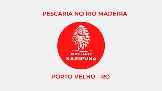 Apresentação Flutuante Karipuna  Pesca Rio Madeira em Rondônia [upl. by Randall412]