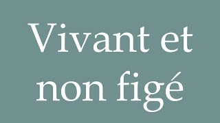 How to Pronounce Vivant et non figé Alive and not frozen Correctly in French [upl. by Adnicul348]