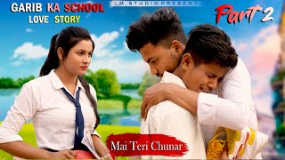 Garib Ka School Love Story Part 2  Mai Teri Chunar Sad Emotional Story Adi amp Tanushree Gm Studio [upl. by Miltie]