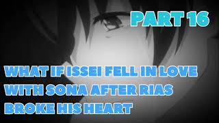 What If Issei Fell In Love With Sona After Rias Broke His Heart Part 16 [upl. by Hooge]