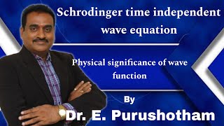 Schrodinger time independent wave equation by Dr E Purushotham [upl. by Einahpet]