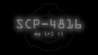 SCP4816  me irl [upl. by Zeuqirdor906]