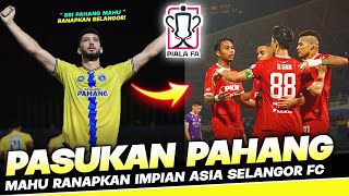 Sri Pahang FC Mahu quotRANAPKANquot Impian ASIA Selangor Pada Piala FA 2023 [upl. by Hedwiga]