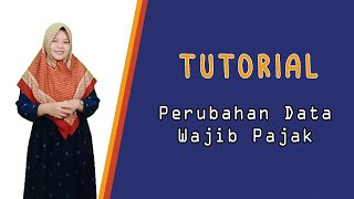 TUTORIAL  Perubahan Data Wajib Pajak [upl. by Datnow]