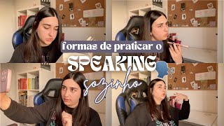 Como treinar o speaking SOZINHO dicas e técnicas [upl. by Ainivad]