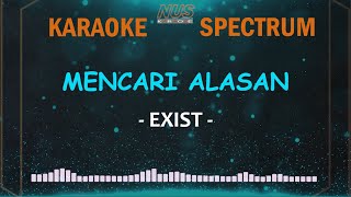 Mencari Alasan Exist Karaoke Lirik dan Spectrum [upl. by Imef]