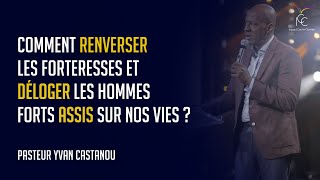 COMMENT RENVERSER LES FORTERESSES ET DÉLOGER LES HOMMES FORTS ASSIS SUR NOS VIES  Ps Yvan Castanou [upl. by Attenna732]