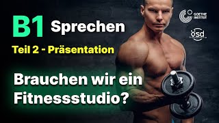 Brauchen wir ein Fitnessstudio  Sprechen Teil 2 B1 Zertifikat  Goethe amp ÖSD [upl. by Netti424]