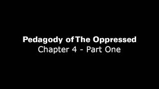 Pedagogy of The Oppressed Chapter 4  Part 1 [upl. by Haik]