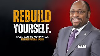 DR MYLES MUNROE  Rebuild Yourself  BEST MOTIVATION SPEECH [upl. by Dario771]