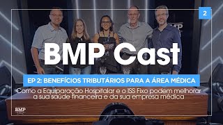 BMP Cast  EP 02 Benefícios Tributários para a área médica [upl. by Nwonknu]