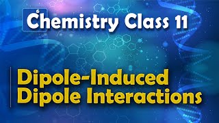 DipoleInduced Dipole Interactions  States of Matter  Chemistry Class 11 [upl. by Cora]