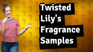 How big are the samples from Twisted Lily [upl. by Erdried516]