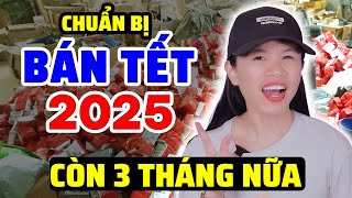 CÁCH KINH DOANH HÀNG TẾT HIỆU QUẢ 2025 Chuẩn bị đi chỉ còn 3 tháng… [upl. by Dur909]