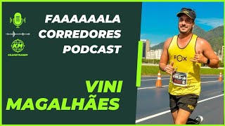 VINI MAGALHÃES  Faaaaaaala Corredores Podcast  Kilometragem  EP 3 [upl. by Ardussi142]