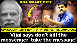 Goa Govt’s hunt for influencer ‘defaming’ Goa Vijai says don’t kill the messenger take the message [upl. by Khalsa]