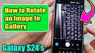 Galaxy S24S24Ultra How to Rotate an Image In Gallery [upl. by Allveta]