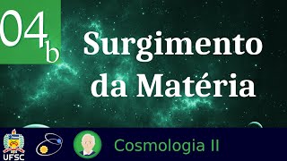 Tema 04 b Surgimento da Matéria [upl. by Gavra]