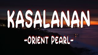 Kasalanan  Orient Pearl  Lyrics [upl. by Nhguavad414]