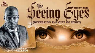 THE SEEING EYESACCESSING THE GIFT OF SIGHT WITH APOSTLE JOSHUA SELMAN [upl. by Jar]