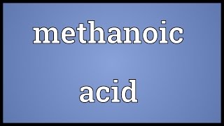 Methanoic acid Meaning [upl. by Jarlathus]