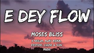 Moses Bliss  E Dey Flow lyrics video x Neeja Ajay Asika Festizie Chizie amp Son Music [upl. by Jenifer]