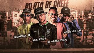 Piloto Do Chefe  Rozembrick 01  Kaiky Recife  Dj freitas Oficial  Menor Pastilha [upl. by Luhar]