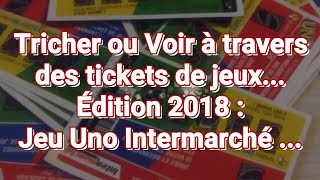 Tricher ou voir à travers des tickets de jeux  Édition 2018  Jeu Uno Intermarché [upl. by Hennessey]