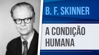 SKINNER – A CONDIÇÃO HUMANA  BEHAVIORISMO RADICAL [upl. by Aneela]