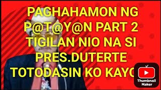 PART 2 NG PAGHAHAMON KO NG PTYNTIGILAN NIO NA ANG PAMBABASTOS KAY PRESDUTERTE OR ELSE [upl. by Gherlein]