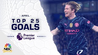 Top 25 Premier League goals of April 2024  NBC Sports [upl. by Ronalda927]