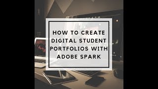 How to Create Digital Student Portfolios with Adobe Spark [upl. by Twum357]