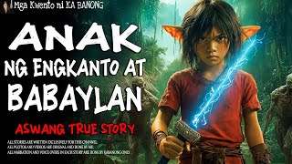 ANAK NG ENGKANTO AT BABAYLAN  Kwentong Aswang  True Story [upl. by Sturrock8]