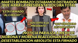 MARTES BOMBAZOO ESTA FIRMADO ESTABAMOS DISTRAIDOS NOTIFICAN A PRESIDENTA SALE NORONA Y MORENA [upl. by Helms]