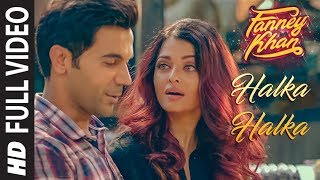 Halka Halka Full Video  FANNEY KHAN  Aishwarya Rai Bachchan  Rajkummar Rao  Amit Trivedi [upl. by Oruhtra688]