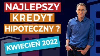 Ranking kredytów hipotecznych KWIECIEŃ 2022 [upl. by Vaules824]