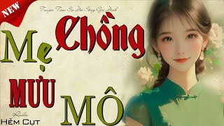 Nghe 1 lần nhớ đến già quot MẸ CHỒNG MƯU MÔ quot  Đọc truyện thực tế việt nam [upl. by Ahidam]