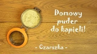 Domowy puder do kąpieli   Czarszka [upl. by Chamkis]