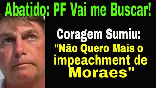 BOLSONARO ABATIDO quotA PF VAI ME BUSCAR A QUALQUER HORAquot REDES BOLSONARISTAS PÂNICO CORAGEM SUMIU [upl. by Fontana]